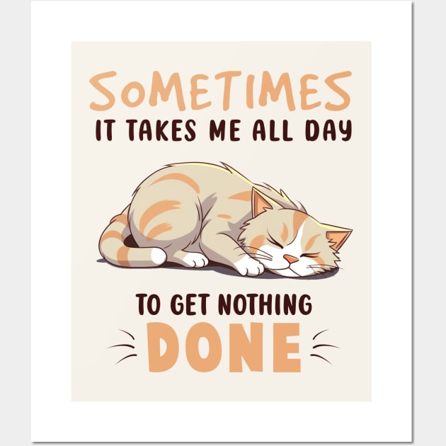 Sometimes It Takes Me All Day To Get Nothing Done Funny Cat Wall Art by Nessanya